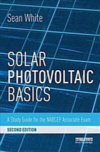 Solar Photovoltaic Basics : A Study Guide for the NABCEP Associate Exam (Paperback, 2 ed)
