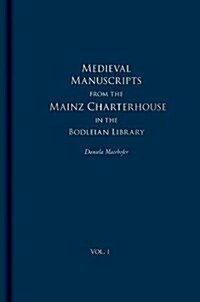 Medieval Manuscripts from the Mainz Charterhouse in the Bodleian Library, Oxford : A Descriptive Catalogue (Hardcover)