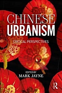 Chinese Urbanism : Critical Perspectives (Paperback)