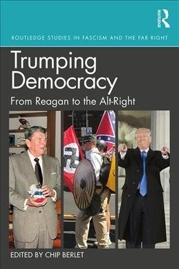Trumping Democracy : From Reagan to the Alt-Right (Paperback)