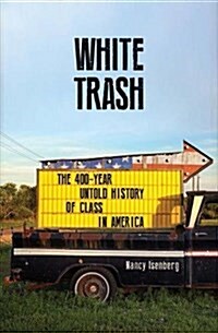 White Trash : The 400-Year Untold History of Class in America (Paperback)
