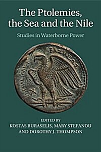 The Ptolemies, the Sea and the Nile : Studies in Waterborne Power (Paperback)