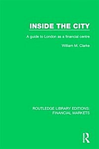 Inside the City : A Guide to London as a Financial Centre (Hardcover)