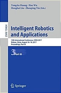 Intelligent Robotics and Applications: 10th International Conference, Icira 2017, Wuhan, China, August 16-18, 2017, Proceedings, Part III (Paperback, 2017)