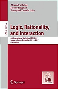 Logic, Rationality, and Interaction: 6th International Workshop, Lori 2017, Sapporo, Japan, September 11-14, 2017, Proceedings (Paperback, 2017)
