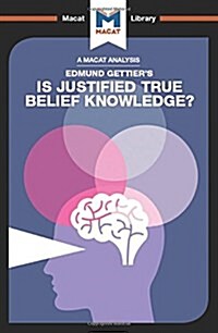 An Analysis of Edmund Gettiers Is Justified True Belief Knowledge? (Hardcover)