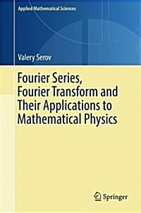 Fourier Series, Fourier Transform and Their Applications to Mathematical Physics (Hardcover, 2017)