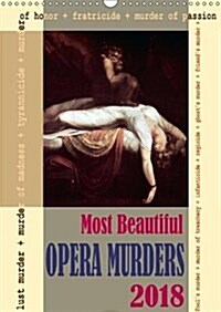 Most Beautiful Opera Murders 2018 : Opera Calendar 2018 (Calendar)