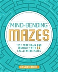 Mind-Bending Mazes : Test Your Brain and Ingenuity with 80 Challenging Mazes (Paperback)