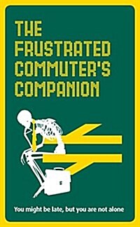 The Frustrated Commuter’s Companion : A survival guide for the bored and desperate (Hardcover)