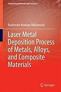 Laser Metal Deposition Process of Metals, Alloys, and Composite Materials (Hardcover)