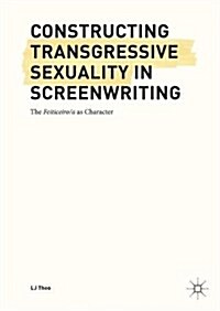 Constructing Transgressive Sexuality in Screenwriting: The Feiticeiro/A as Character (Hardcover, 2017)