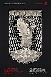 The Unknown Wiener Werkst?te: Embroidery and Lace (Hardcover)