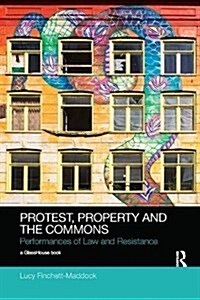 Protest, Property and the Commons : Performances of Law and Resistance (Paperback)