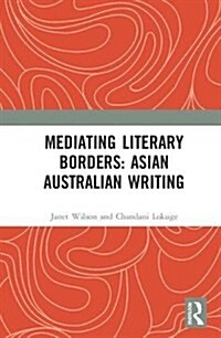 Mediating Literary Borders: Asian Australian Writing (Hardcover)