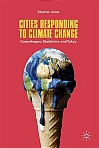 Cities Responding to Climate Change: Copenhagen, Stockholm and Tokyo (Hardcover, 2018)