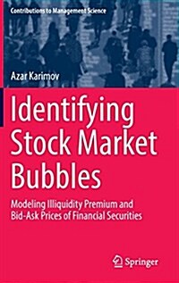 Identifying Stock Market Bubbles: Modeling Illiquidity Premium and Bid-Ask Prices of Financial Securities (Hardcover, 2017)