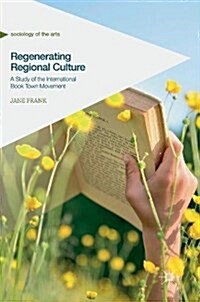 Regenerating Regional Culture: A Study of the International Book Town Movement (Hardcover, 2018)