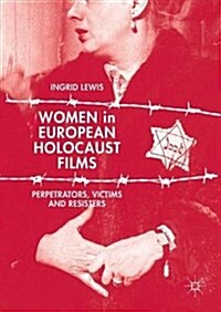 Women in European Holocaust Films: Perpetrators, Victims and Resisters (Hardcover, 2017)