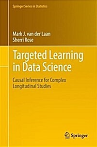 Targeted Learning in Data Science: Causal Inference for Complex Longitudinal Studies (Hardcover, 2018)
