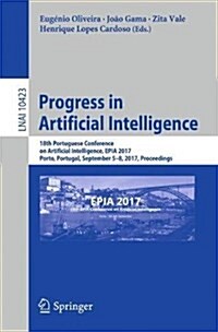 Progress in Artificial Intelligence: 18th Epia Conference on Artificial Intelligence, Epia 2017, Porto, Portugal, September 5-8, 2017, Proceedings (Paperback, 2017)