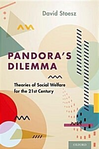 Pandoras Dilemma: Theories of Social Welfare for the 21st Century (Hardcover)