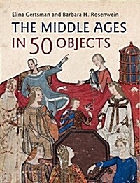 THE MIDDLE AGES IN 50 OBJECTS (Hardcover)