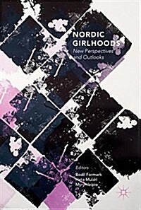 Nordic Girlhoods: New Perspectives and Outlooks (Hardcover, 2017)