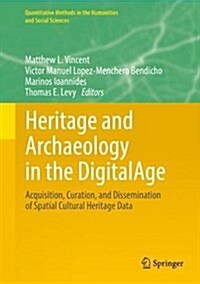 Heritage and Archaeology in the Digital Age: Acquisition, Curation, and Dissemination of Spatial Cultural Heritage Data (Hardcover, 2017)