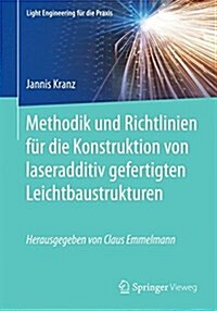 Methodik Und Richtlinien F? Die Konstruktion Von Laseradditiv Gefertigten Leichtbaustrukturen (Paperback, 1. Aufl. 2017)
