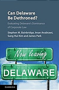 Can Delaware Be Dethroned? : Evaluating Delawares Dominance of Corporate Law (Hardcover)