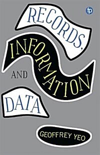 Records, Information and Data : Exploring the role of record keeping in an information culture (Paperback)