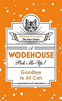 Goodbye to All Cats : (Wodehouse Pick-Me-Up) (Paperback)