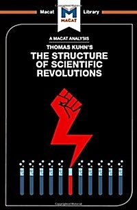 An Analysis of Thomas Kuhns The Structure of Scientific Revolutions (Hardcover)