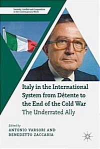 Italy in the International System from D?ente to the End of the Cold War: The Underrated Ally (Hardcover, 2018)