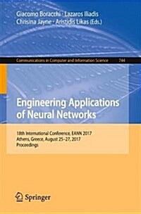 Engineering Applications of Neural Networks: 18th International Conference, Eann 2017, Athens, Greece, August 25-27, 2017, Proceedings (Paperback, 2017)