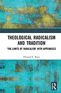 Theological Radicalism and Tradition : The Limits of Radicalism with Appendices (Hardcover)