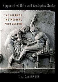 Hippocrates Oath and Asclepius Snake: The Birth of the Medical Profession (Hardcover)