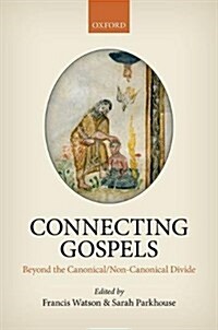 Connecting Gospels : Beyond the Canonical/Non-Canonical Divide (Hardcover)