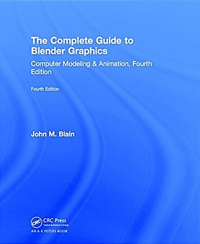 The Complete Guide to Blender Graphics : Computer Modeling & Animation, Fourth Edition (Hardcover, 4 New edition)