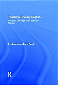 Teaching Primary English : Subject knowledge and classroom practice (Hardcover)