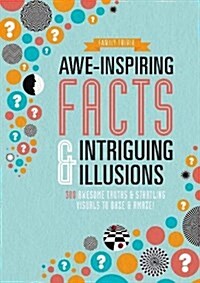Awe-Inspiring Facts & Intriguing Illusions : 300 Awesome Truths & Startling Visuals to Daze & Amaze! (Paperback)