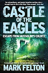 Castle of the Eagles : Escape from Mussolini’s Colditz (Paperback)