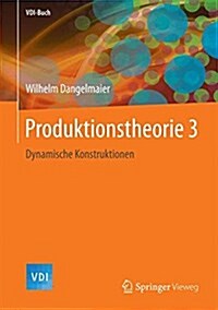 Produktionstheorie 3: Dynamische Konstruktionen (Hardcover, 1. Aufl. 2017)