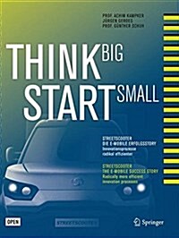 Think Big, Start Small: Streetscooter Die E-Mobile Erfolgsstory: Innovationsprozesse Radikal Effizienter (Hardcover, 1. Aufl. 2017)
