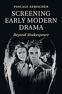 Screening Early Modern Drama : Beyond Shakespeare (Paperback)