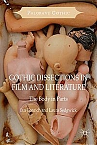 Gothic Dissections in Film and Literature : The Body in Parts (Hardcover, 1st ed. 2017)
