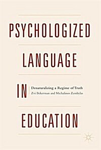 Psychologized Language in Education : Denaturalizing a Regime of Truth (Hardcover, 1st ed. 2018)