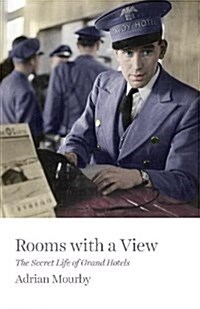 Rooms with a View : The Secret Life of Grand Hotels (Hardcover)
