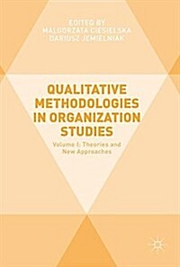 Qualitative Methodologies in Organization Studies: Volume I: Theories and New Approaches (Hardcover, 2018)